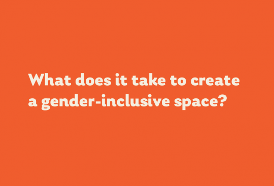 What does it take to create a gender-inclusive space?